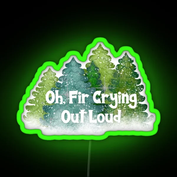 Oh Fir Crying Out Loud RGB Neon Sign