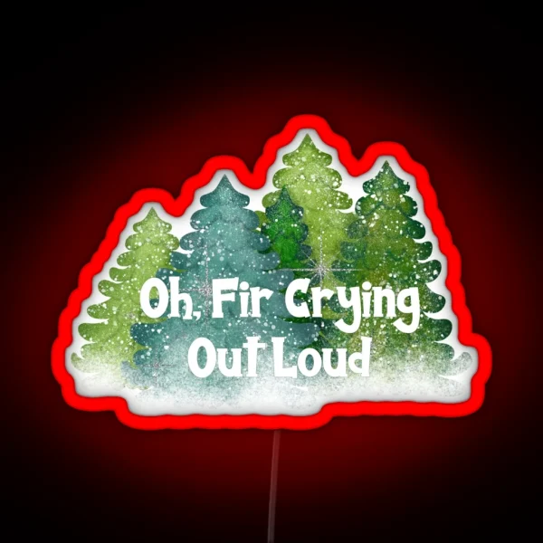 Oh Fir Crying Out Loud RGB Neon Sign