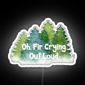 Oh Fir Crying Out Loud RGB Neon Sign