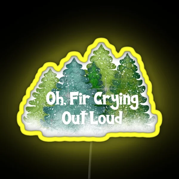 Oh Fir Crying Out Loud RGB Neon Sign