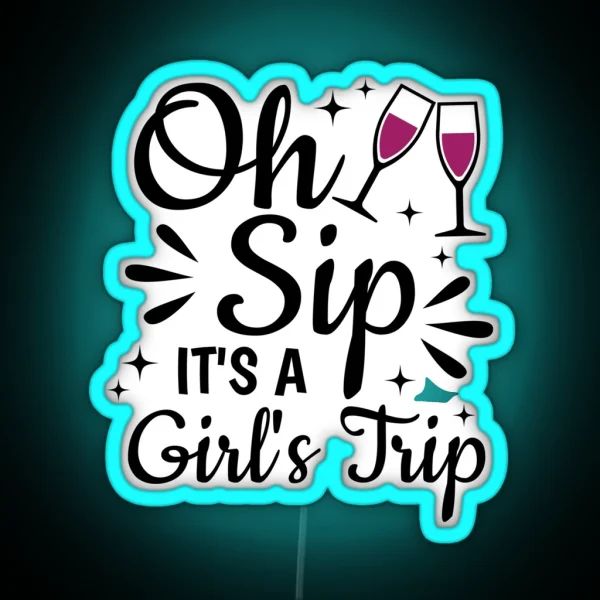 Oh Sip It S A Girl S Trip RGB Neon Sign