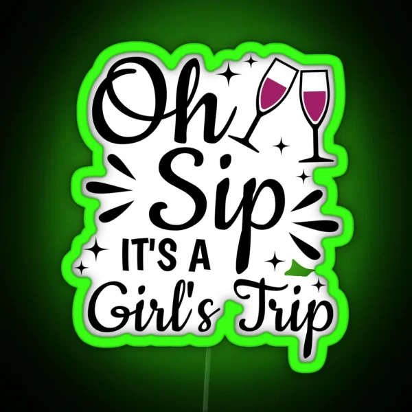 Oh Sip It S A Girl S Trip RGB Neon Sign