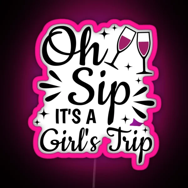 Oh Sip It S A Girl S Trip RGB Neon Sign