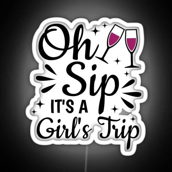 Oh Sip It S A Girl S Trip RGB Neon Sign