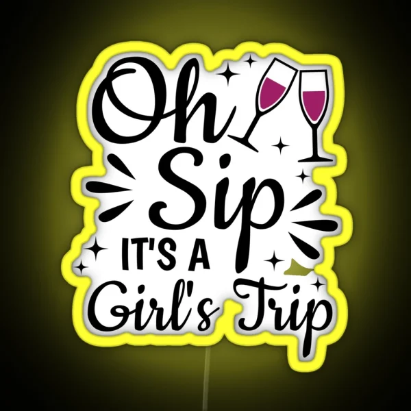 Oh Sip It S A Girl S Trip RGB Neon Sign