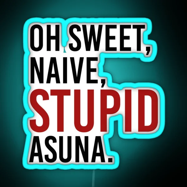 Oh Sweet Naive STUPID Asuna RGB Neon Sign