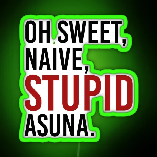 Oh Sweet Naive STUPID Asuna RGB Neon Sign
