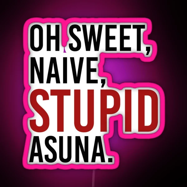 Oh Sweet Naive STUPID Asuna RGB Neon Sign