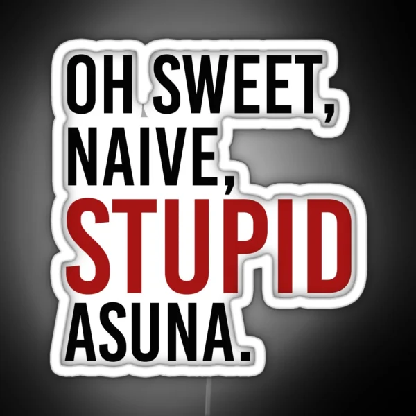 Oh Sweet Naive STUPID Asuna RGB Neon Sign