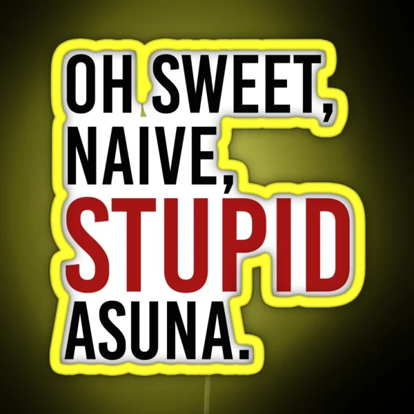 Oh Sweet Naive STUPID Asuna RGB Neon Sign