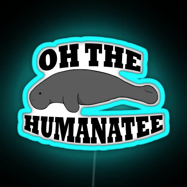 Oh The Humanatee 2 0 RGB Neon Sign