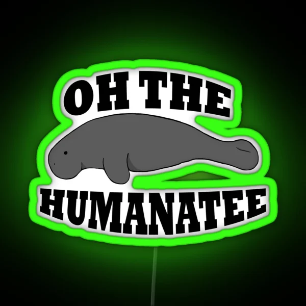 Oh The Humanatee 2 0 RGB Neon Sign