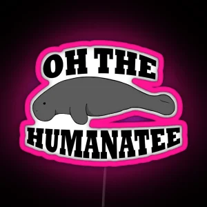 Oh The Humanatee 2 0 RGB Neon Sign