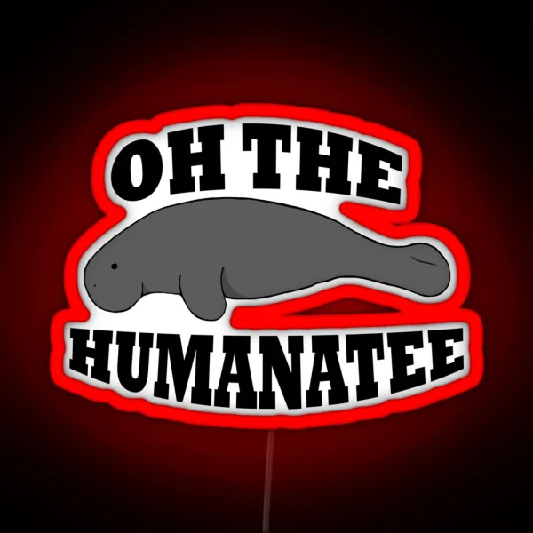 Oh The Humanatee 2 0 RGB Neon Sign