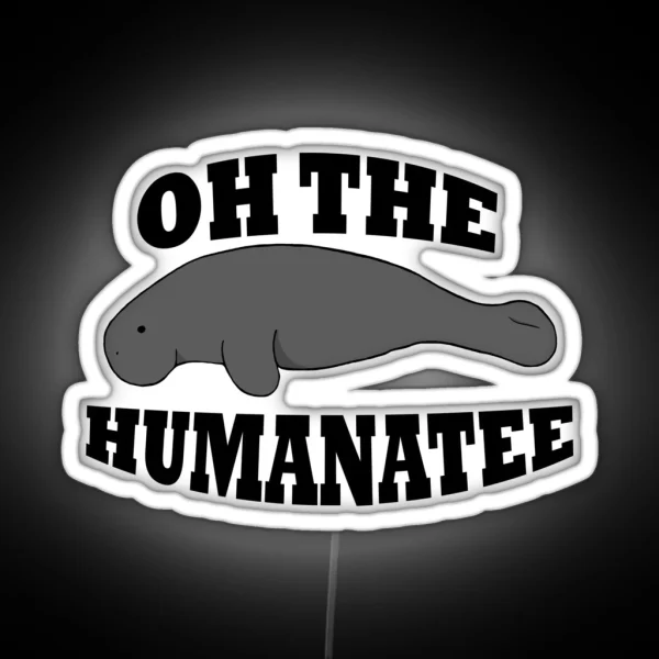 Oh The Humanatee 2 0 RGB Neon Sign