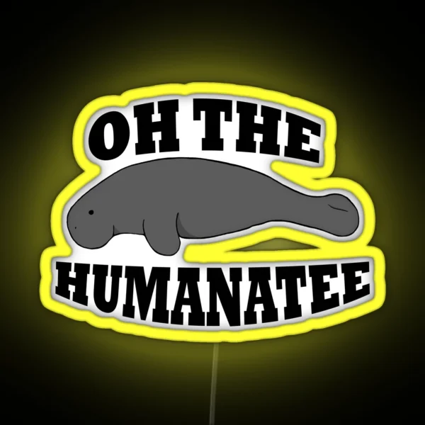 Oh The Humanatee 2 0 RGB Neon Sign