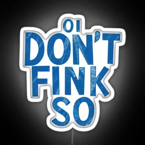 Oi Don T Fink So Funny Quote RGB Neon Sign