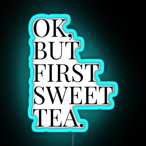 Ok But First Sweet Tea RGB Neon Sign