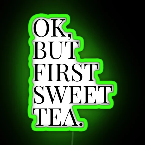 Ok But First Sweet Tea RGB Neon Sign