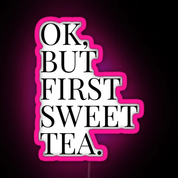 Ok But First Sweet Tea RGB Neon Sign