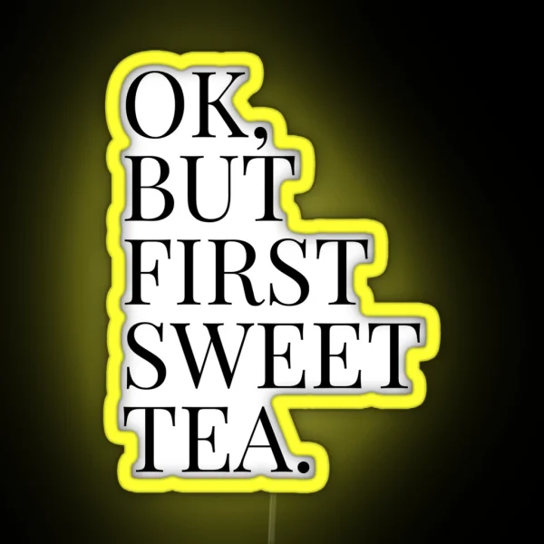 Ok But First Sweet Tea RGB Neon Sign