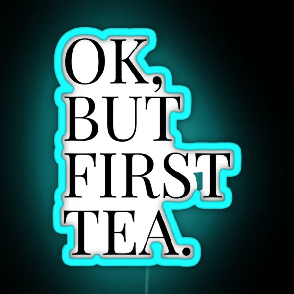 OK BUT FIRST TEA RGB Neon Sign