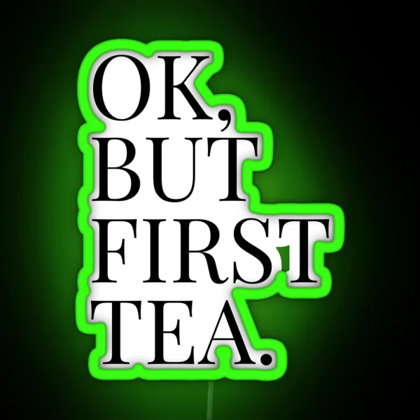 OK BUT FIRST TEA RGB Neon Sign