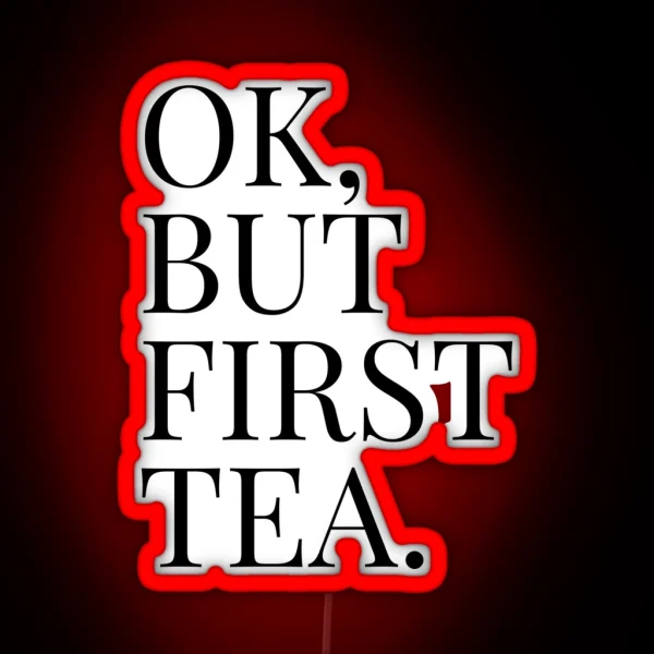 OK BUT FIRST TEA RGB Neon Sign
