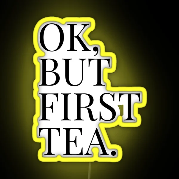 OK BUT FIRST TEA RGB Neon Sign