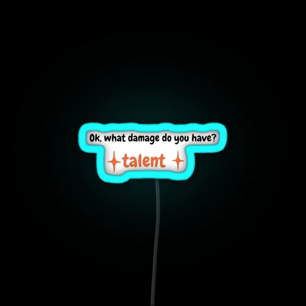 Ok What Damage Do You Have TALENT RGB Neon Sign
