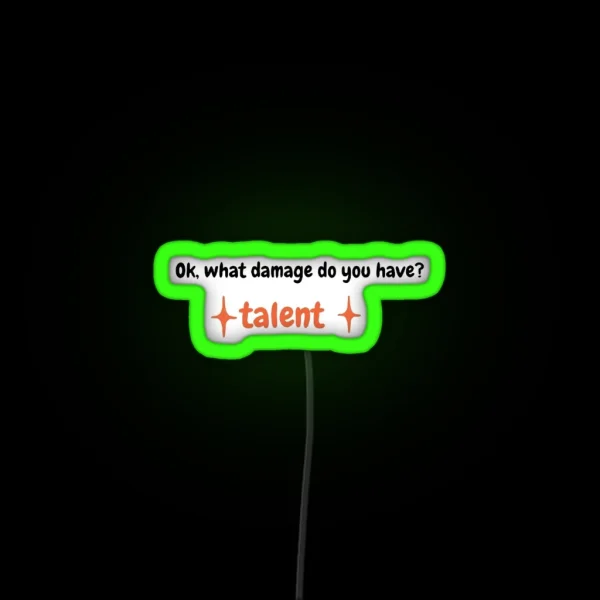 Ok What Damage Do You Have TALENT RGB Neon Sign