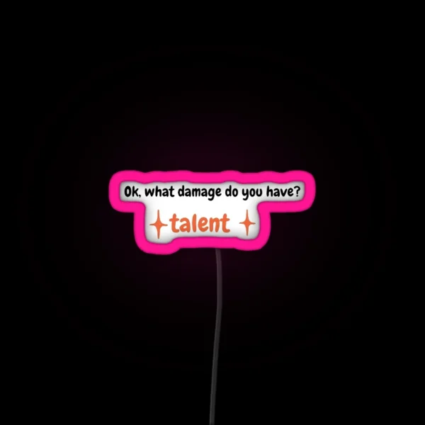 Ok What Damage Do You Have TALENT RGB Neon Sign