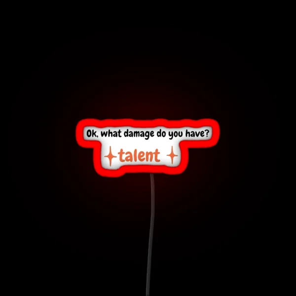 Ok What Damage Do You Have TALENT RGB Neon Sign