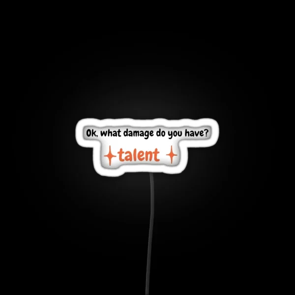 Ok What Damage Do You Have TALENT RGB Neon Sign