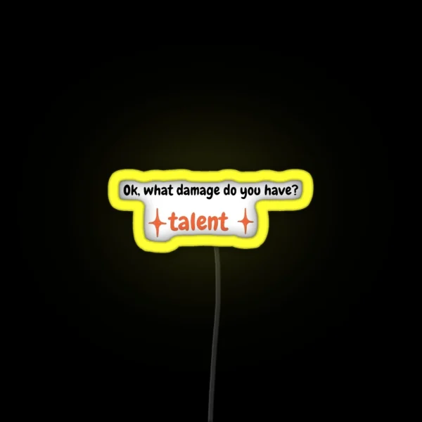 Ok What Damage Do You Have TALENT RGB Neon Sign
