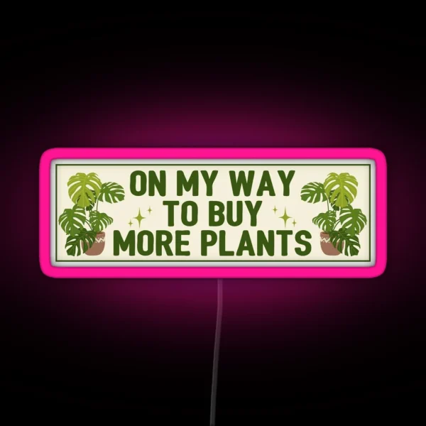 On My Way To Buy More Plants Funny Meme Bumper RGB Neon Sign