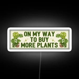 On My Way To Buy More Plants Funny Meme Bumper RGB Neon Sign