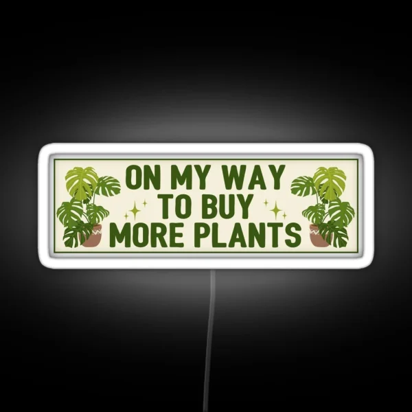 On My Way To Buy More Plants Funny Meme Bumper RGB Neon Sign