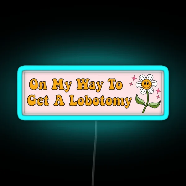 On My Way To Get A Lobotomy Funny Meme Bumper RGB Neon Sign