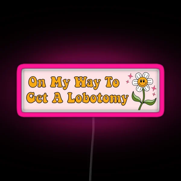On My Way To Get A Lobotomy Funny Meme Bumper RGB Neon Sign