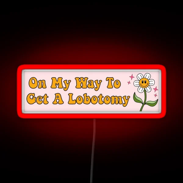 On My Way To Get A Lobotomy Funny Meme Bumper RGB Neon Sign