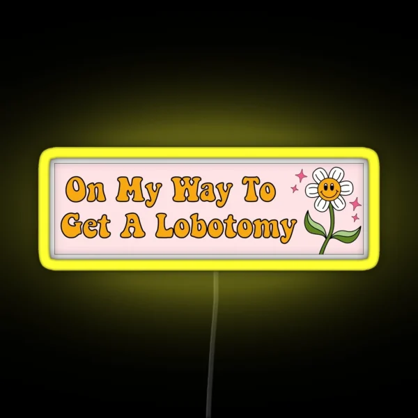 On My Way To Get A Lobotomy Funny Meme Bumper RGB Neon Sign