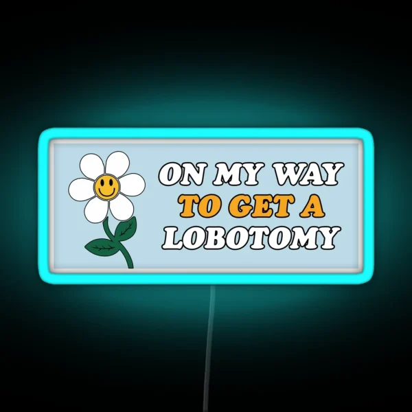 On My Way To Get A Lobotomy Funny Meme Gen Z RGB Neon Sign