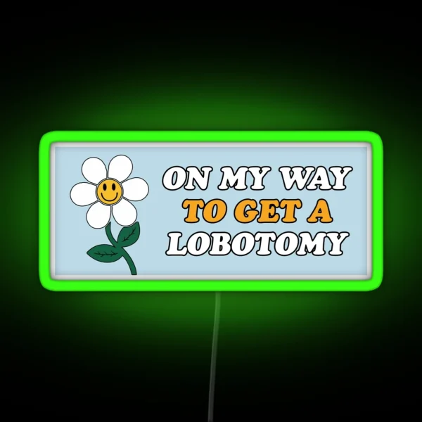 On My Way To Get A Lobotomy Funny Meme Gen Z RGB Neon Sign
