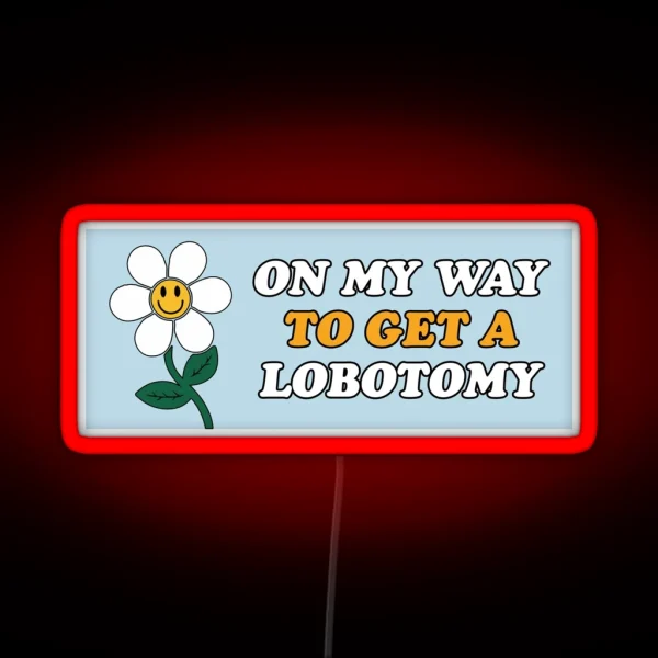 On My Way To Get A Lobotomy Funny Meme Gen Z RGB Neon Sign