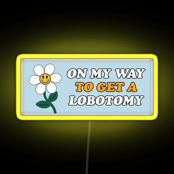 On My Way To Get A Lobotomy Funny Meme Gen Z RGB Neon Sign