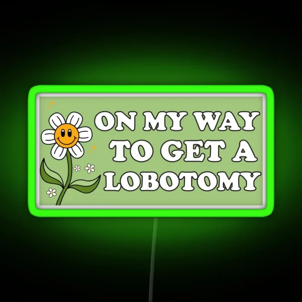 On My Way To Get A Lobotomy Funny Meme Lobotomy Bumper RGB Neon Sign