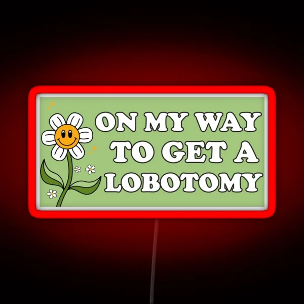On My Way To Get A Lobotomy Funny Meme Lobotomy Bumper RGB Neon Sign