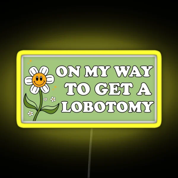 On My Way To Get A Lobotomy Funny Meme Lobotomy Bumper RGB Neon Sign