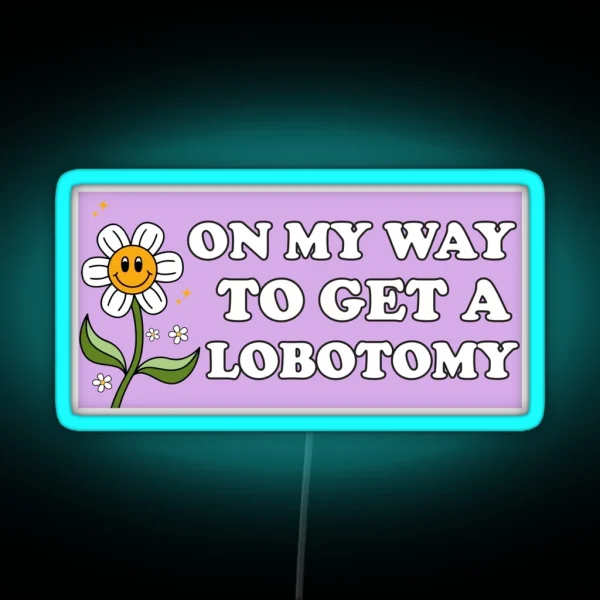On My Way To Get A Lobotomy Funny Meme Lobotomy Bumper RGB Neon Sign